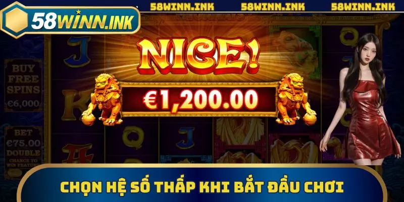 Chọn hệ số thấp khi bắt đầu chơi