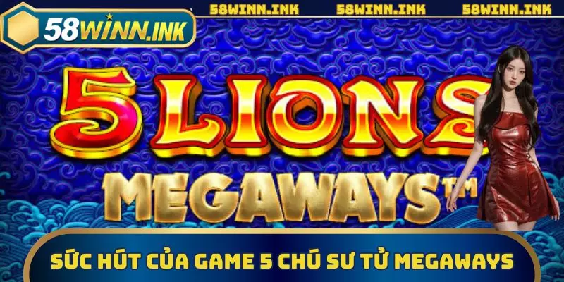 Sức hút của game 5 Chú Sư Tử Megaways