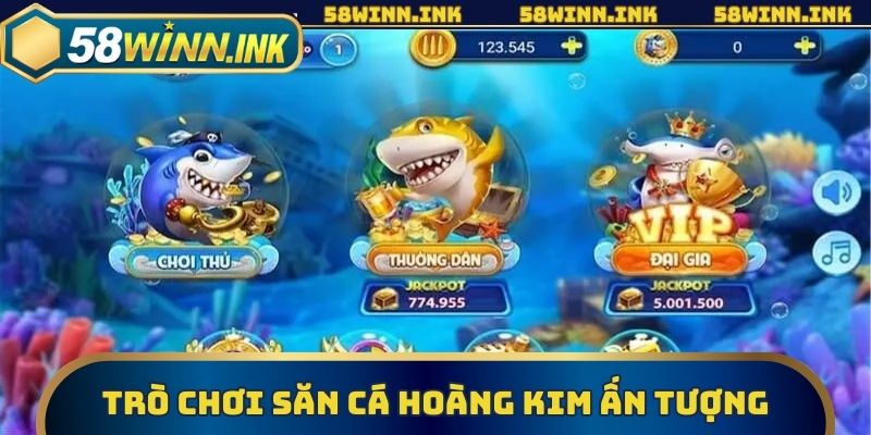 Trò chơi săn cá Hoàng Kim ấn tượng trong nhà cái 58win