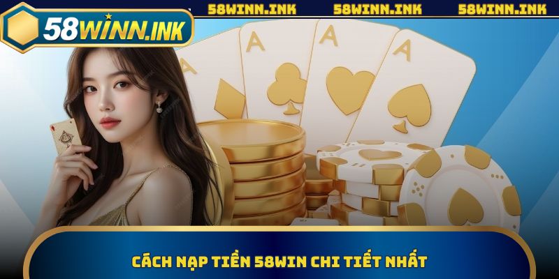 Nạp tiền 58WIN cực nhanh