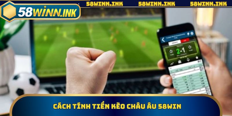 Cách tính tiền kèo châu âu 58win