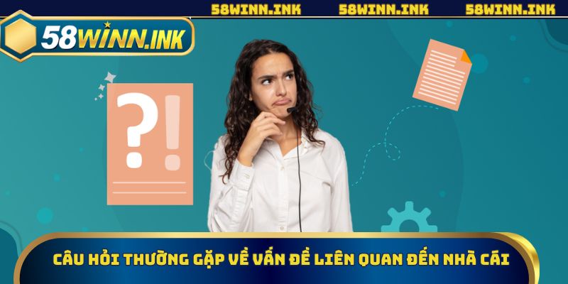 Câu hỏi thường gặp về vấn đề liên quan đến nhà cái