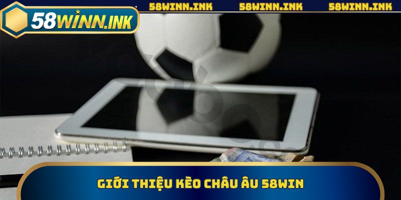 Giới thiệu kèo châu âu 58win