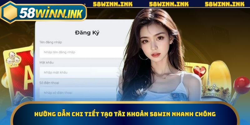 Thực hành nhanh 5 bước đăng ký 58WIN cực dễ!