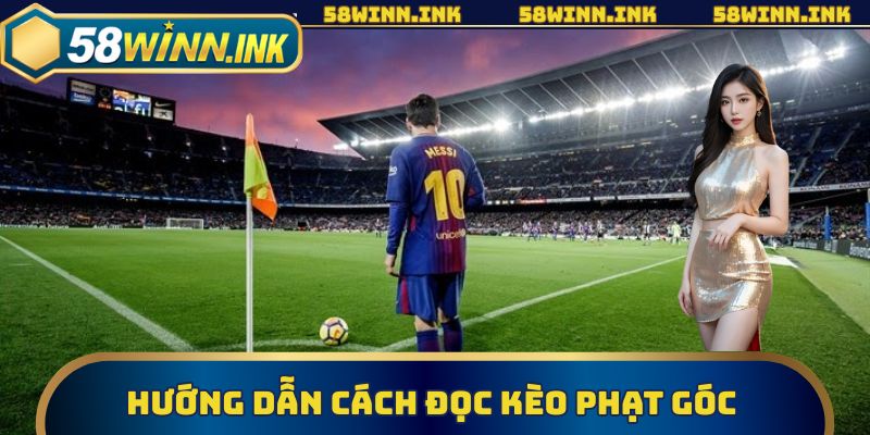 Hướng dẫn các thành viên cách đọc kèo phạt góc hiệu quả nhất