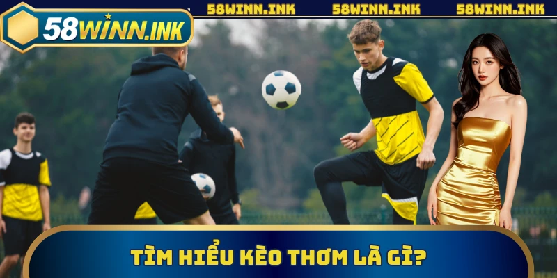 Tìm hiểu kèo thơm là gì?