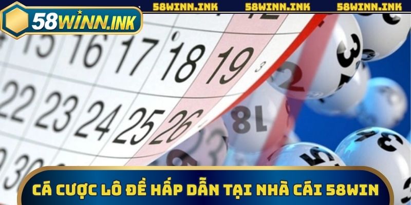 Cá cược lô đề hấp dẫn tại nhà cái 58win