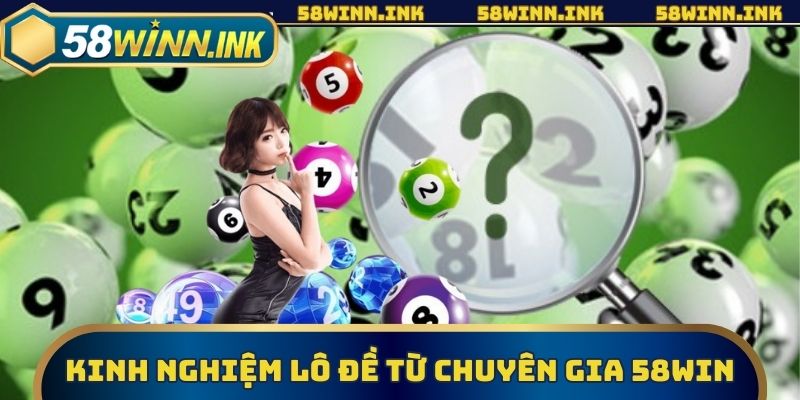 Kinh Nghiệm Lô Đề Hiệu Quả Từ Chuyên Gia Hàng Đầu 58win