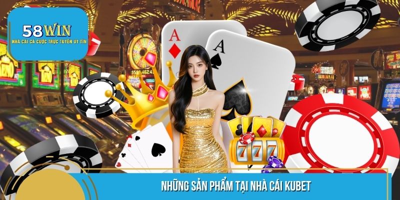 Những sản phẩm tại nhà cái Kubet