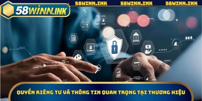 Quyền riêng tư và thông tin quan trọng tại thương hiệu