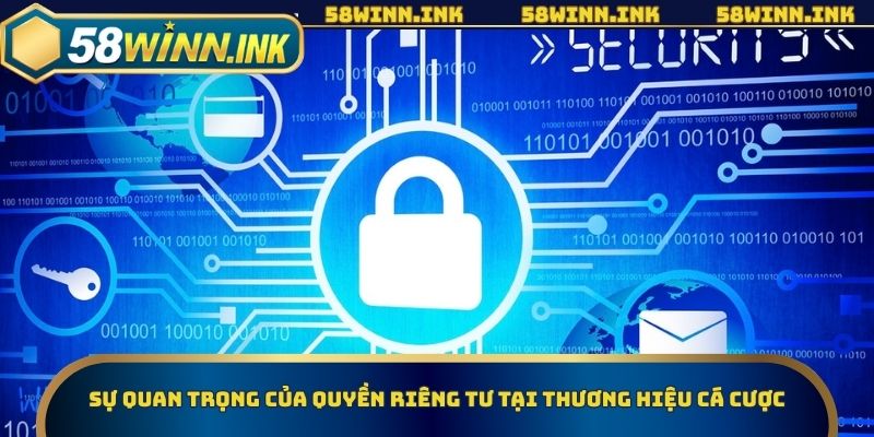 Sự quan trọng của quyền riêng tư tại thương hiệu cá cược
