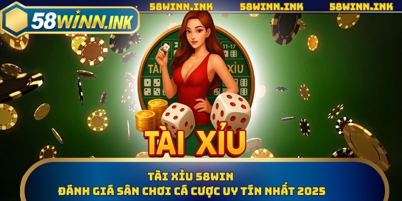 Tài Xỉu Là Gì | Khám Phá Trò Chơi Cá Cược Hot Hit Tại 58WIN