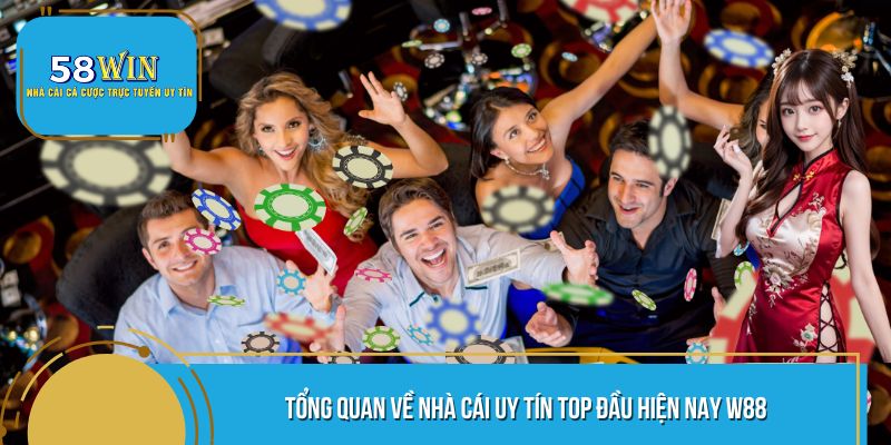 Tổng quan về nhà cái uy tín top đầu hiện nay W88