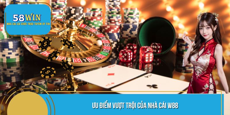Ưu điểm vượt trội của nhà cái W88 
