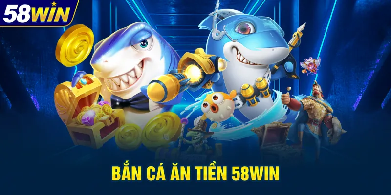 ban-ca-an-tien-58win