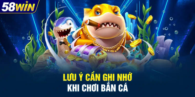 luu-y-can-ghi-nho-khi-choi-ban-ca